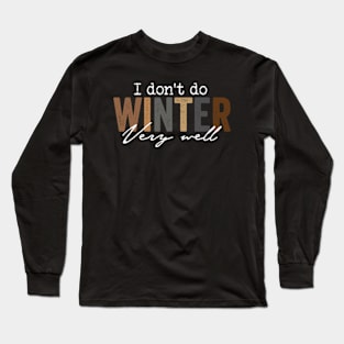 I Don't Do Winter Very Well Sweatshirt,Cozy Season Sweatshirt,Freezing Season Long Sleeve T-Shirt